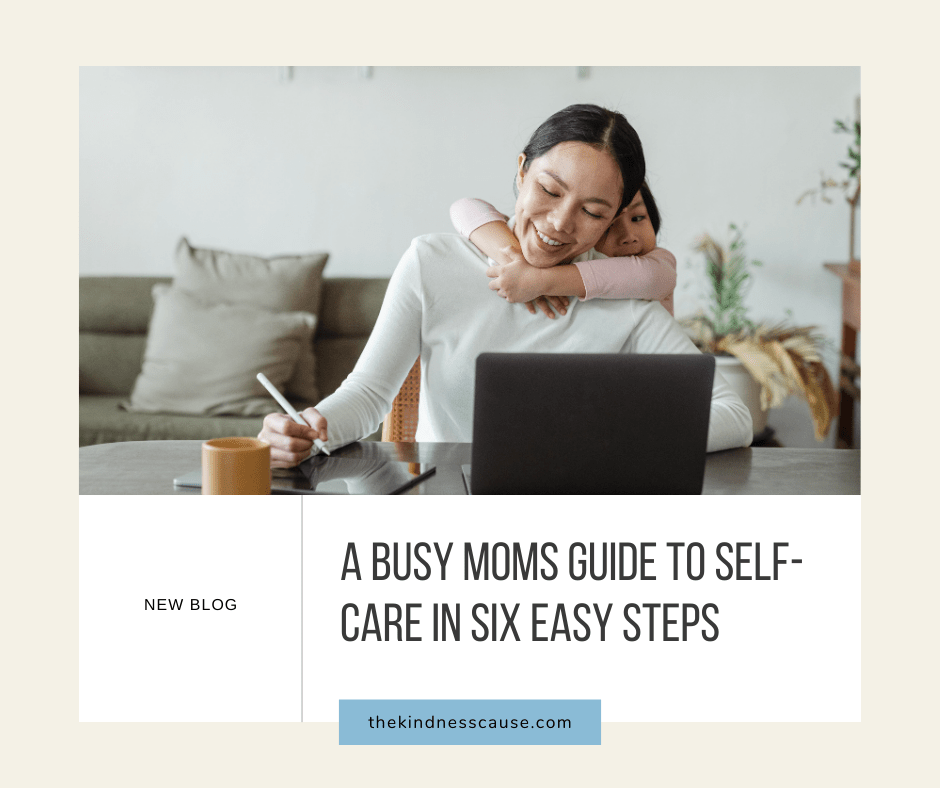 A Busy Moms Guide to Self-Care in Six Easy Steps - The Kindness Cause