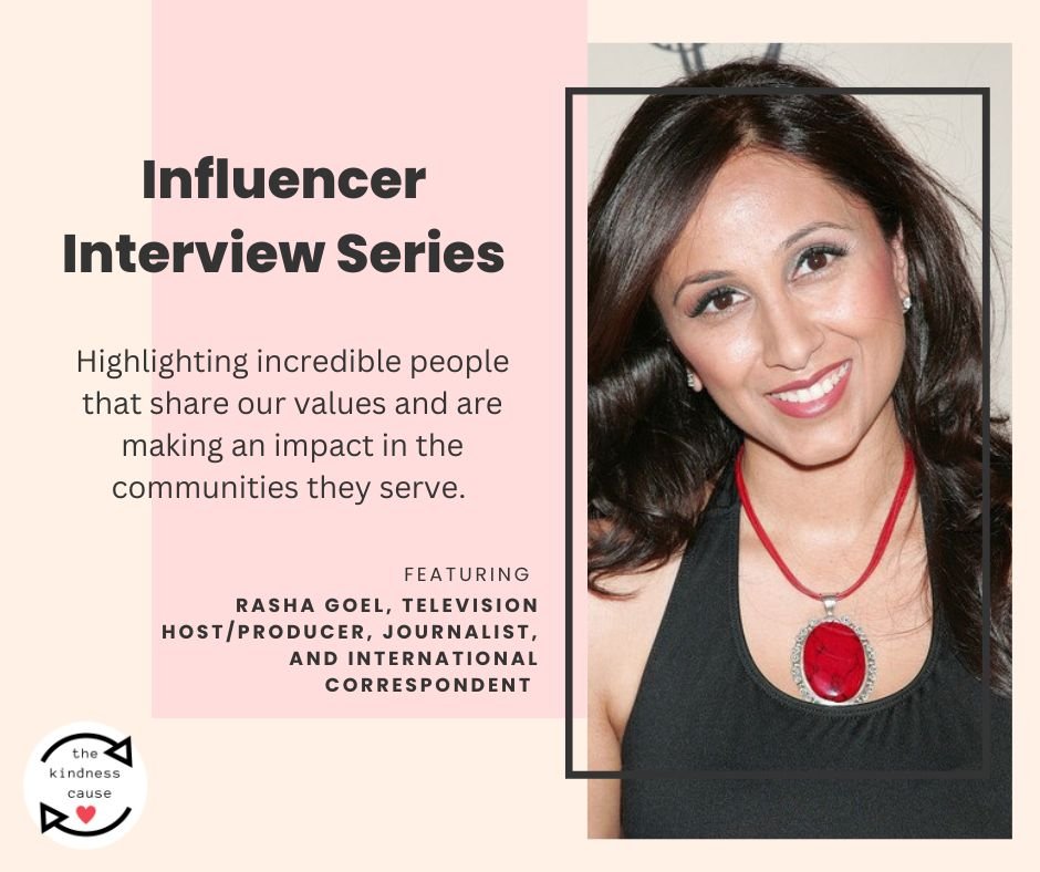 Influencer Interview Series Featuring Rasha Goel - The Kindness Cause