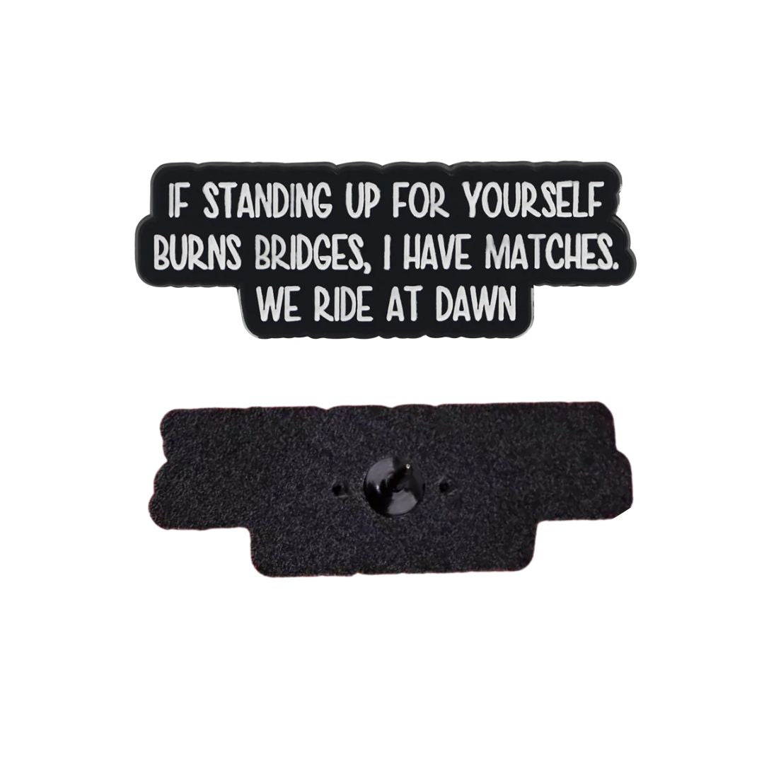 If Standing Up For Yourself Burns Bridges Enamel Lapel Pin - The Kindness Cause