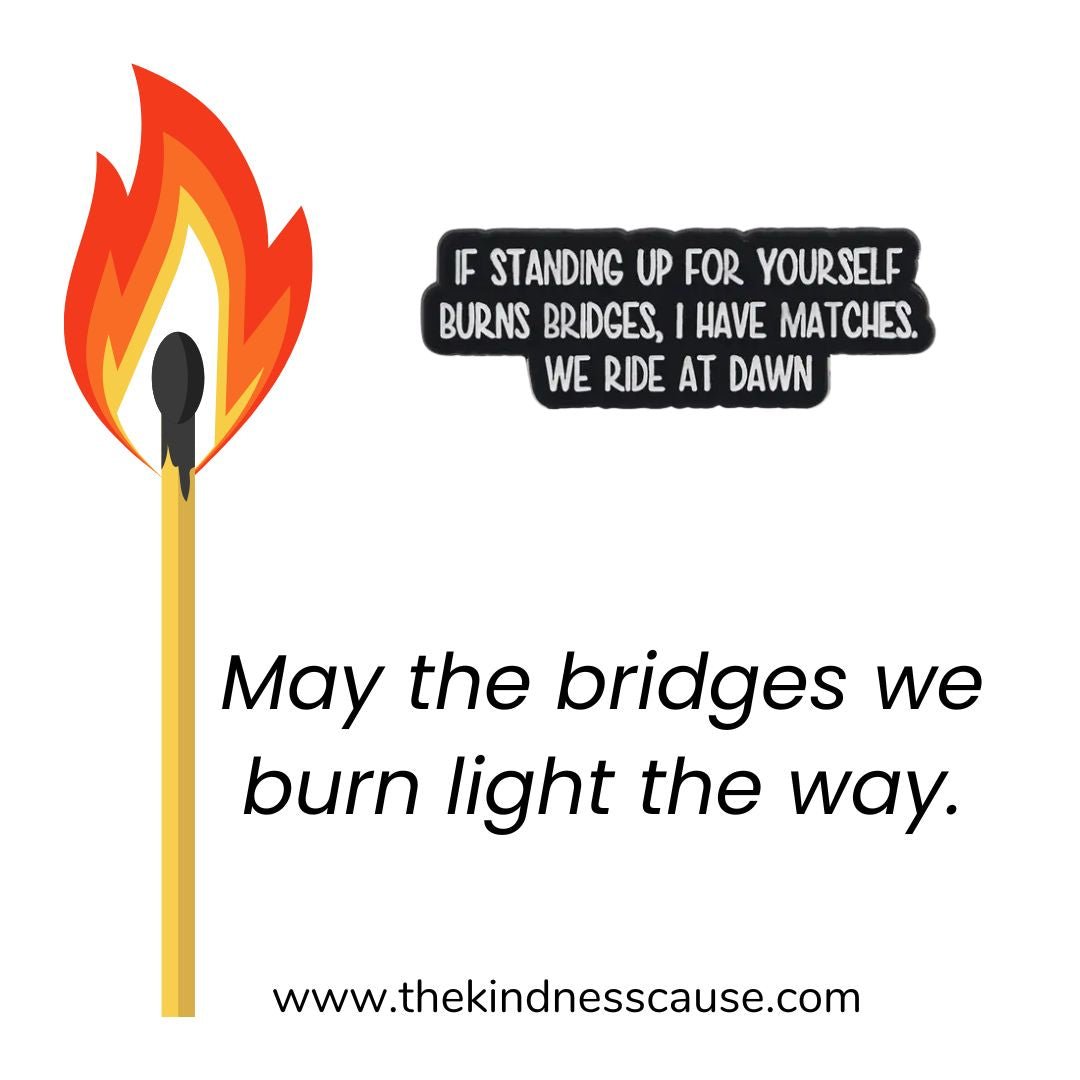 If Standing Up For Yourself Burns Bridges Enamel Lapel Pin - The Kindness Cause