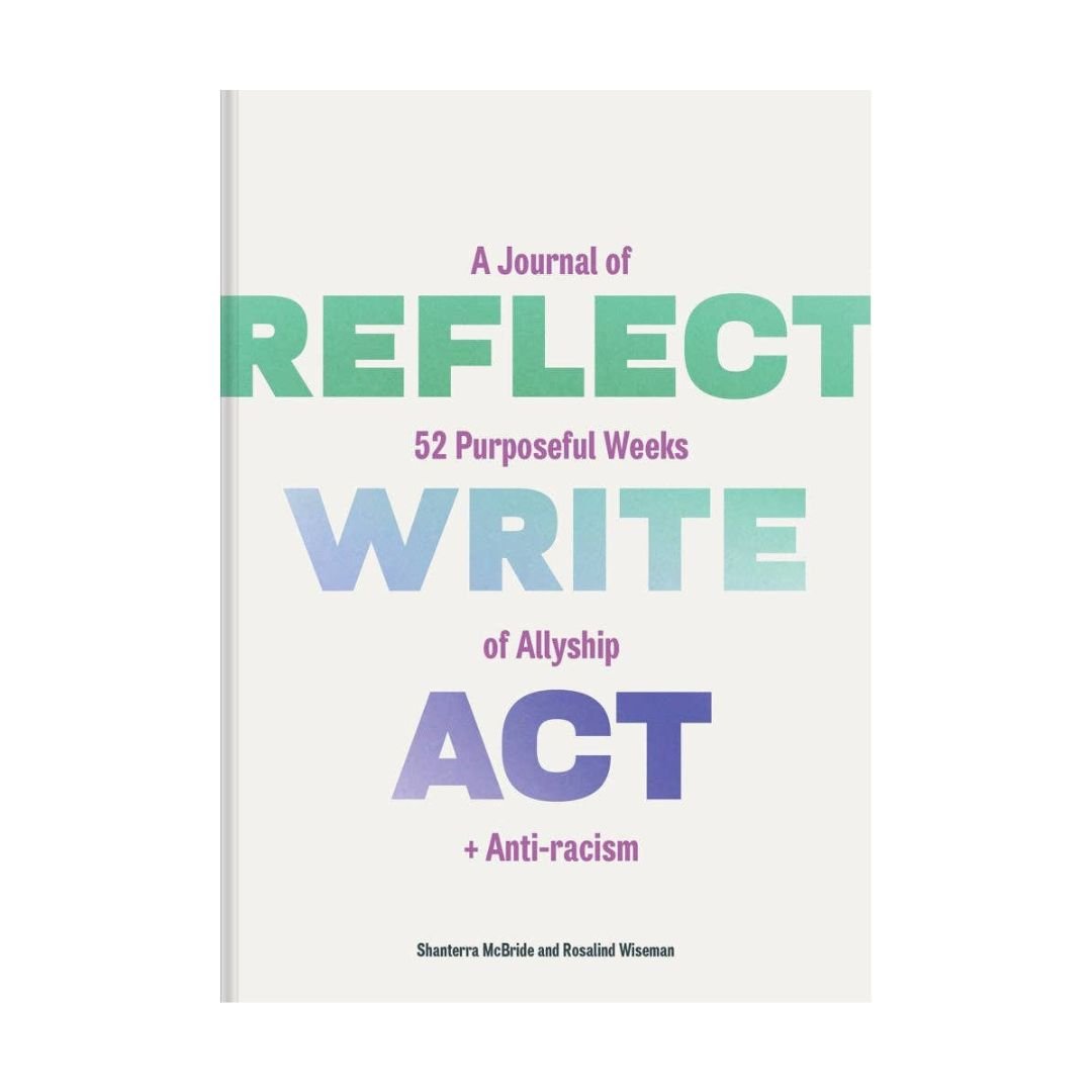 Reflect, Write, Act A Journal of 52 Purposeful Weeks of Allyship and Anti - Racism - The Kindness Cause