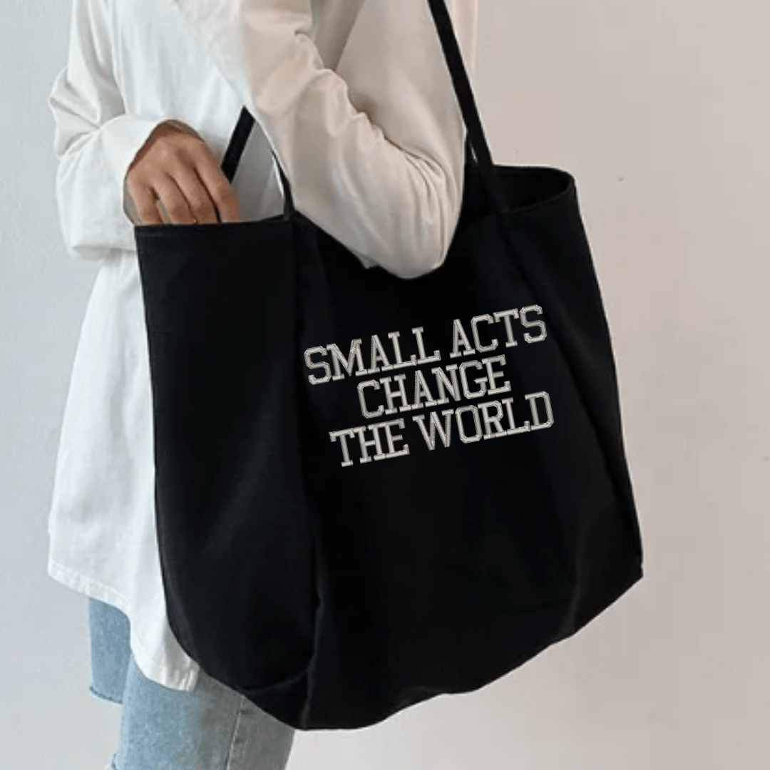 Small Acts Change The World Embroidered Large Tote Bag - The Kindness Cause
