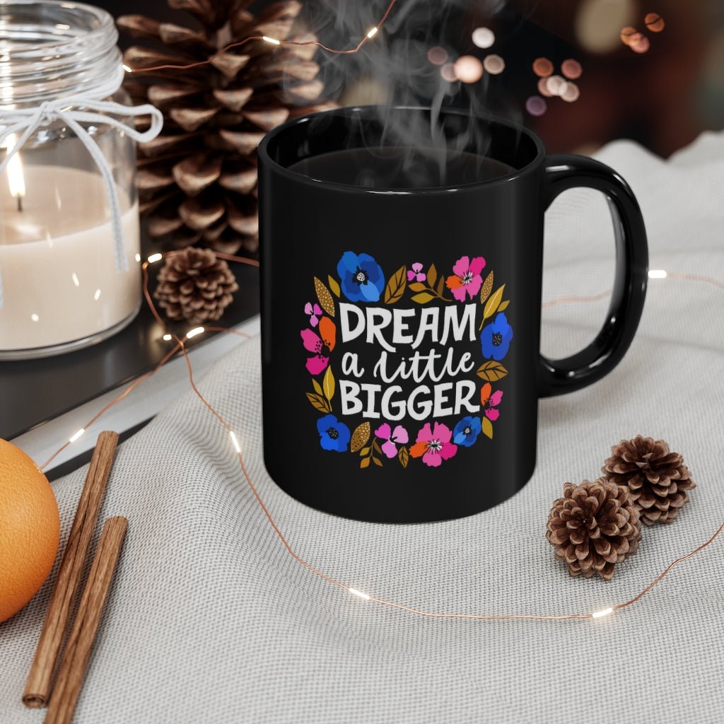 Dream a Little Bigger 11 oz Black Mug - The Kindness Cause
