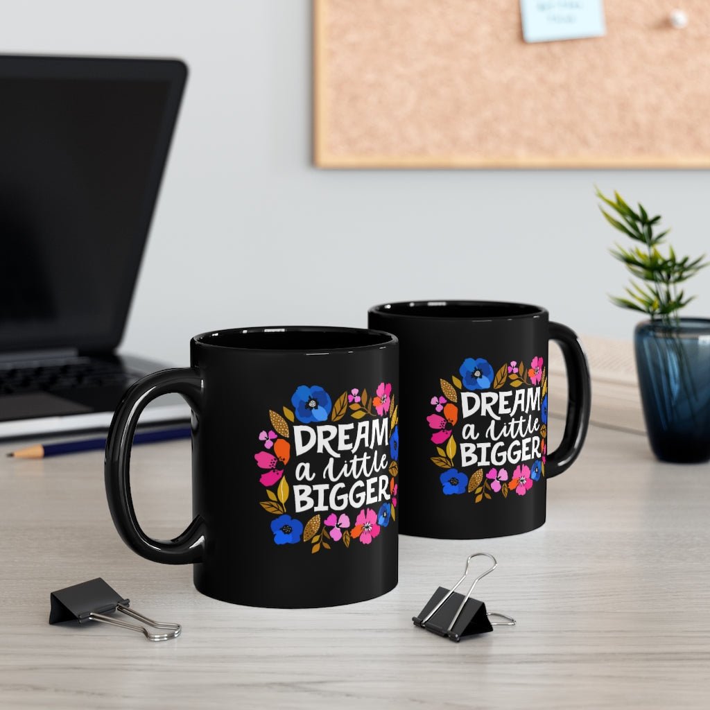 Dream a Little Bigger 11 oz Black Mug - The Kindness Cause