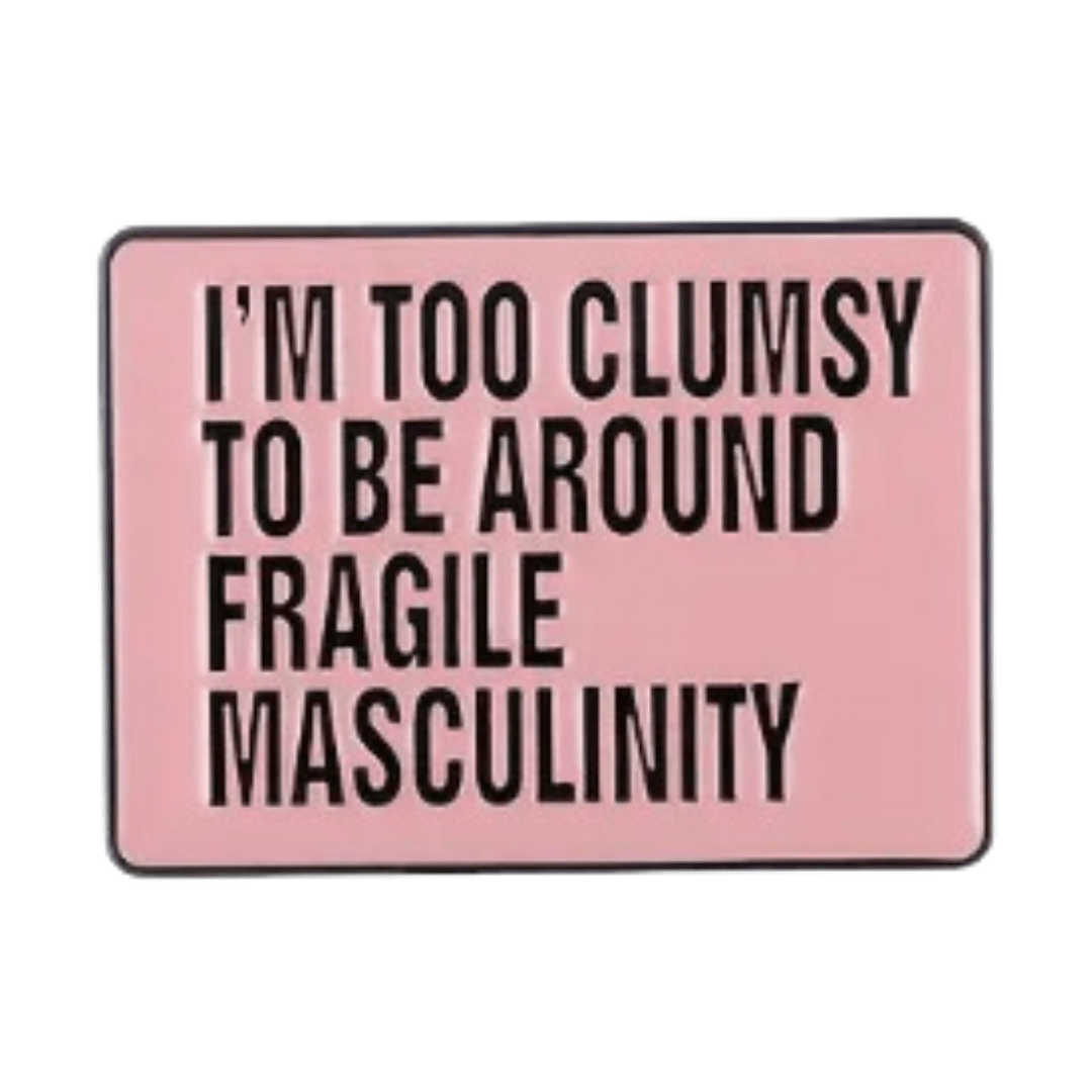 I'm Too Clumsy For Fragile Masculinity Enamel Pin - The Kindness Cause