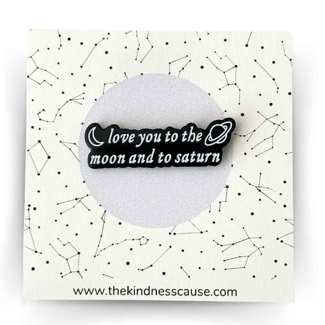 Love You To The Moon & To Saturn Enamel Pin - The Kindness Cause