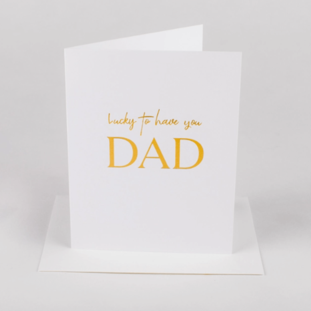Lucky To Have You Dad Gold Foil Greeting Card - The Kindness Cause