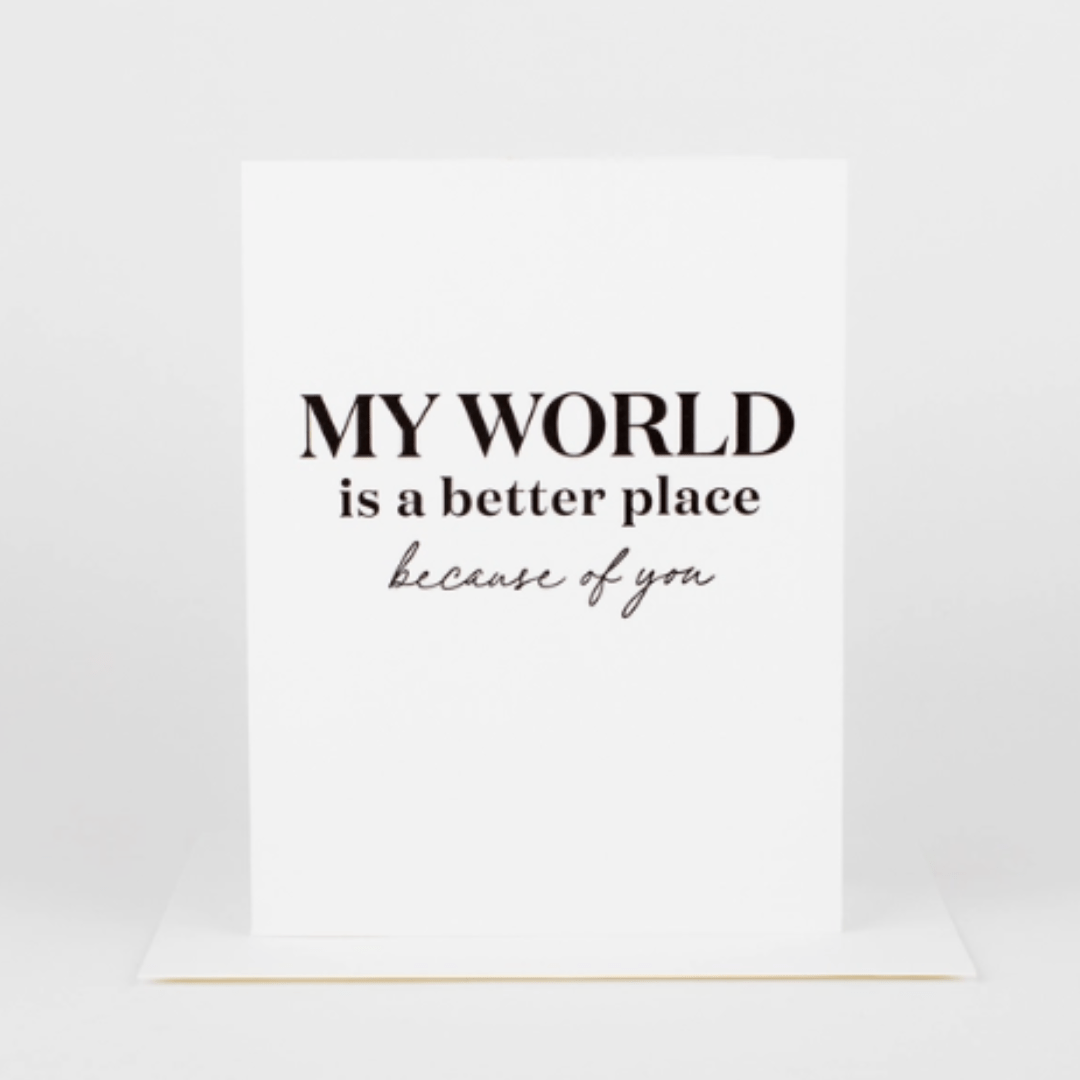 My World Is Better Because Of You Greeting Card - The Kindness Cause