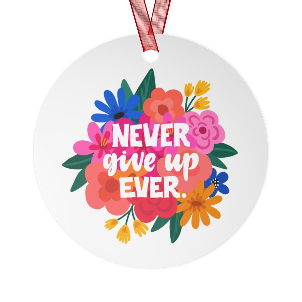 Never Give Up Ever Metal Keepsake & Ornament - The Kindness Cause