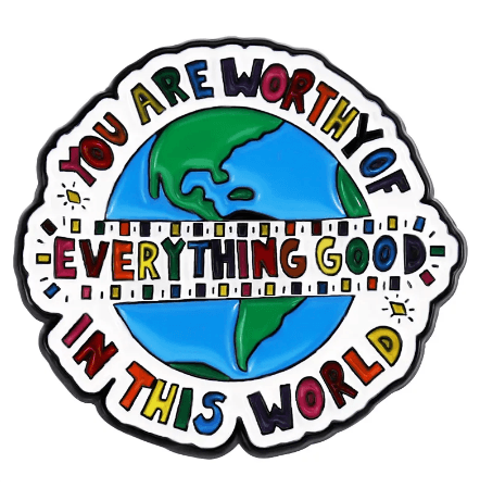 Uplifting Quotes You Are Loved, You Are Worthy Enamel Pins - The Kindness Cause