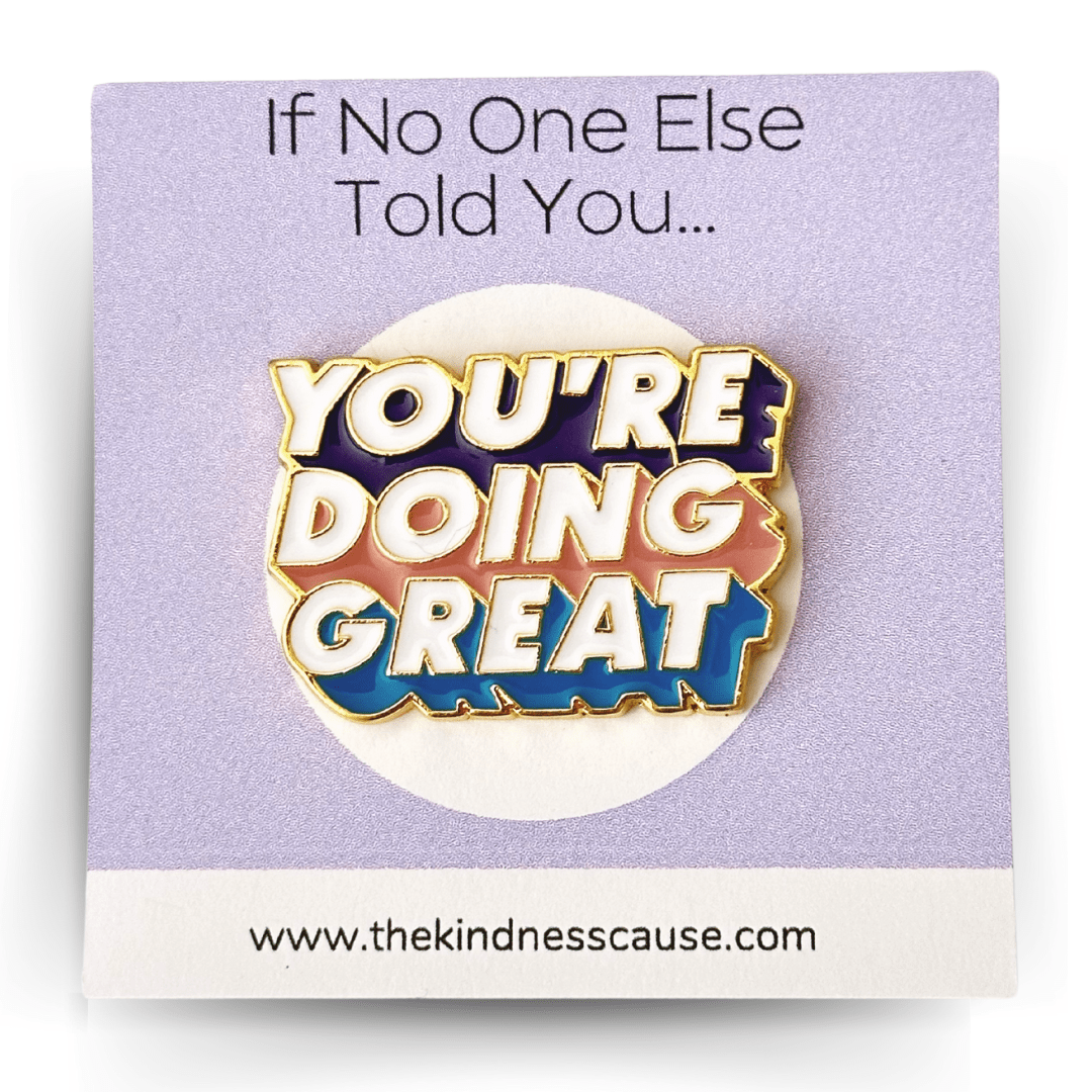 You're Doing Great Enamel Pin - The Kindness Cause