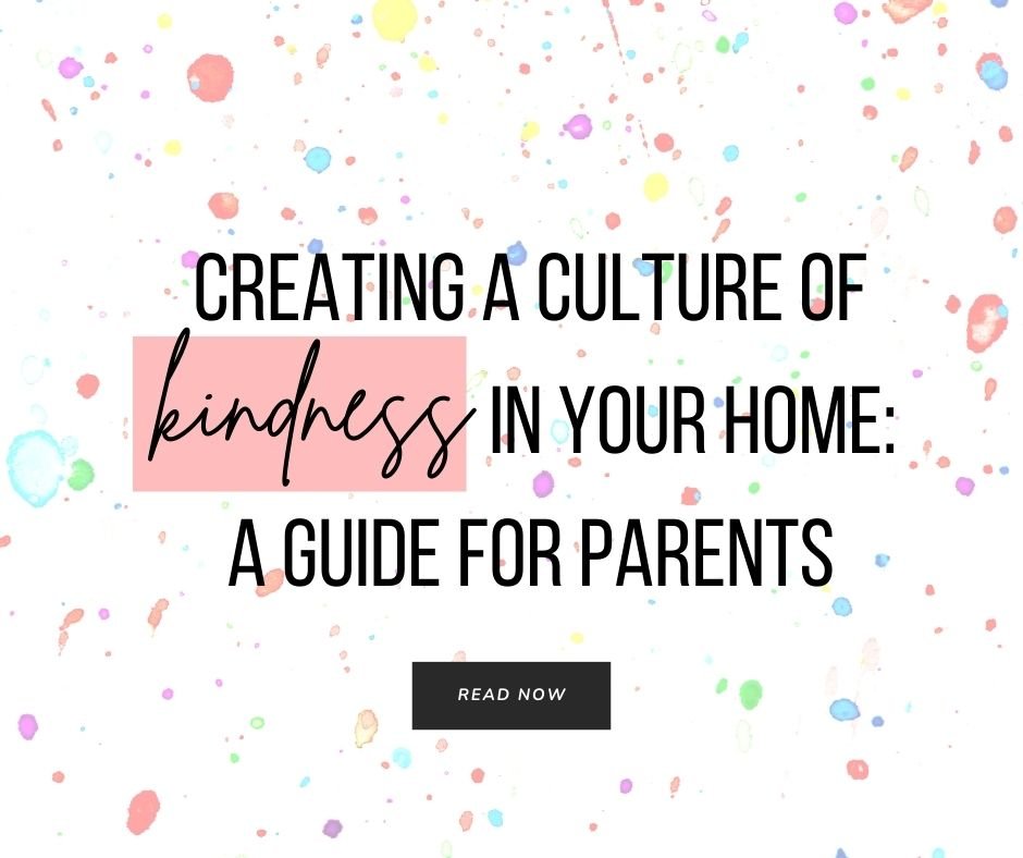 Creating a Culture of Kindness in Your Home: A Guide for Parents - The Kindness Cause