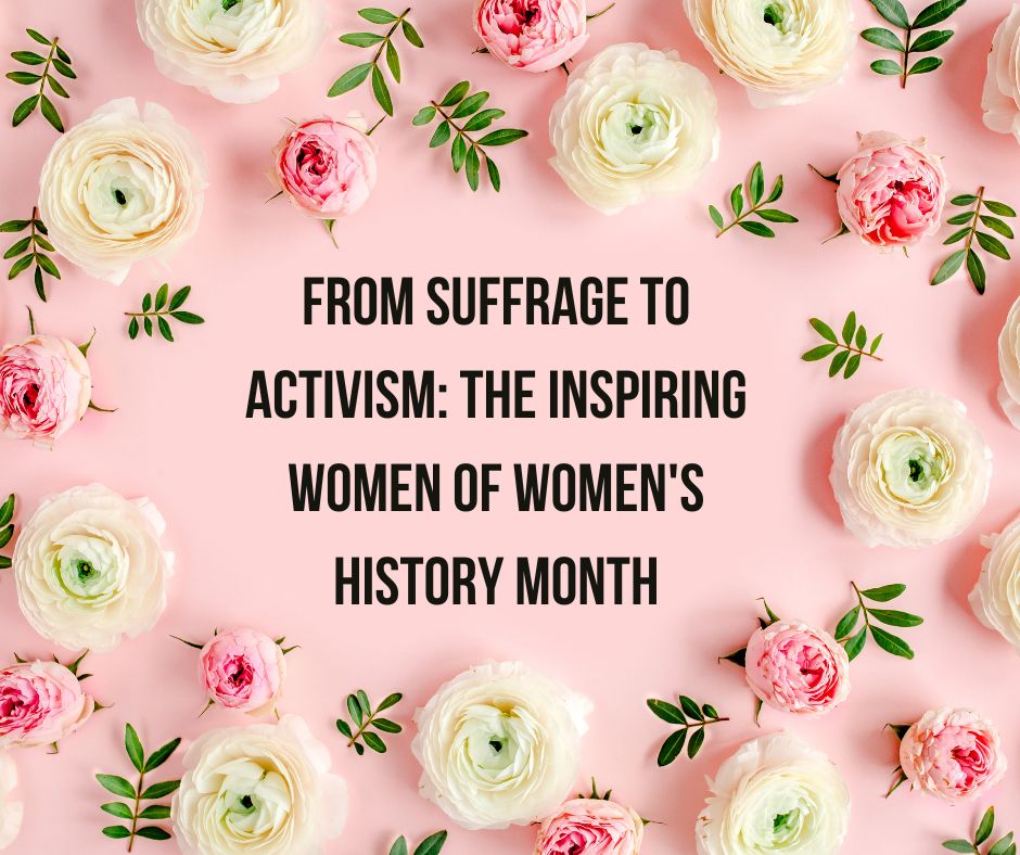 From Suffrage to Activism: The Inspiring Women of Women's History Month - The Kindness Cause