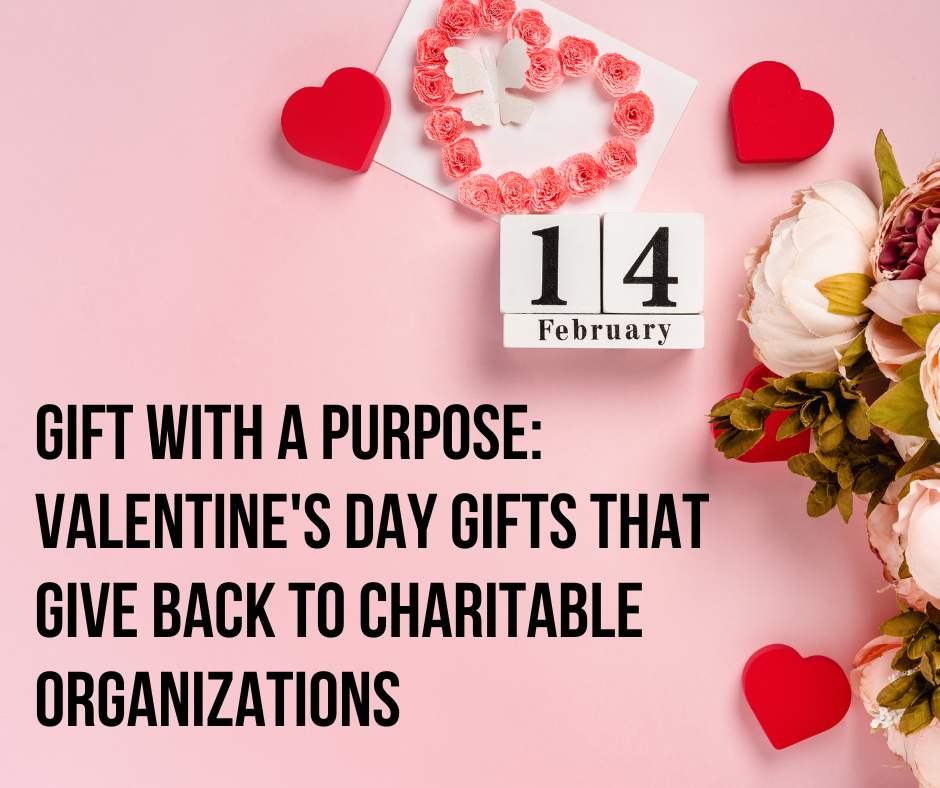 Gift with a Purpose: Valentine's Day Gifts that Give Back to Charitable Organizations - The Kindness Cause