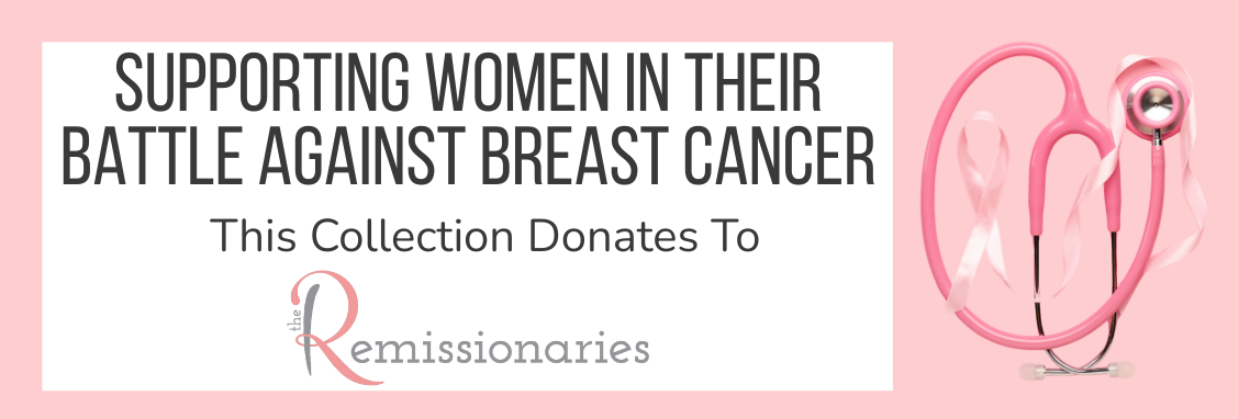 Supporting Women in their battle against breast cancer. This collection donates to The Remissionaries