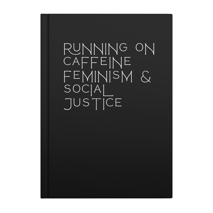 Caffeine Feminism &amp; Social Justice Hardcover Notebook &amp; Journal - The Kindness Cause
