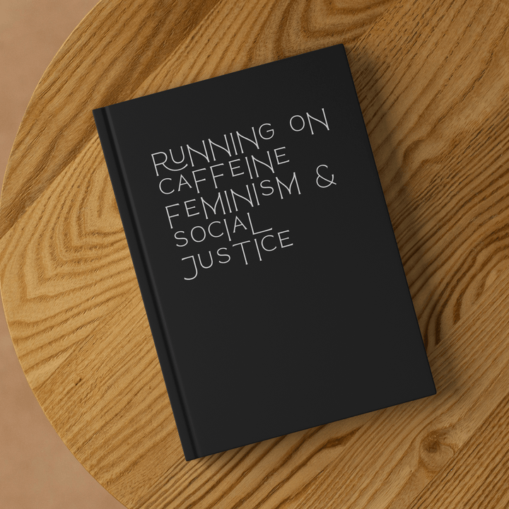 Caffeine Feminism &amp; Social Justice Hardcover Notebook &amp; Journal - The Kindness Cause