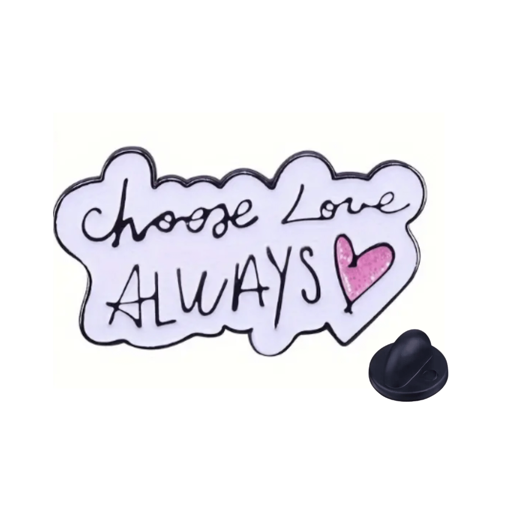 Choose Love Always Enamel Lapel Pin - The Kindness Cause