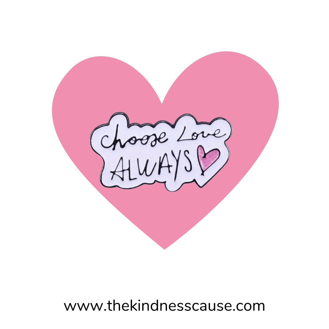 Choose Love Always Enamel Lapel Pin - The Kindness Cause