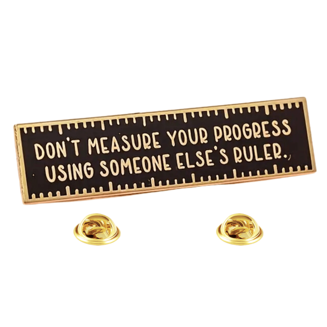 Don't Measure Your Progress With Someone Else's Ruler Enamel Lapel Pin - The Kindness Cause