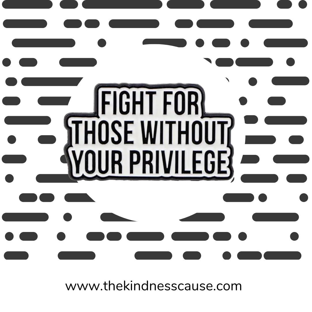 Fight For Those Without Your Privilege Enamel Lapel Pin - The Kindness Cause