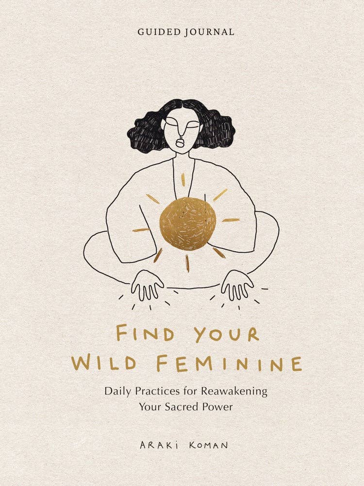 Find Your Wild Feminine: Daily Practices for Reawakening Your Sacred Power Journal - The Kindness Cause