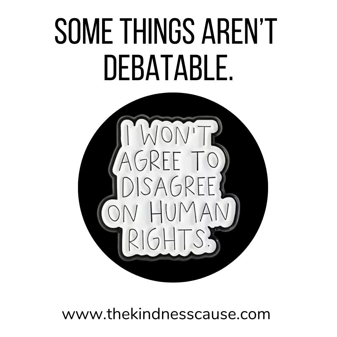 I Won't Agree to Disagree on Human Rights Lapel Pin - The Kindness Cause