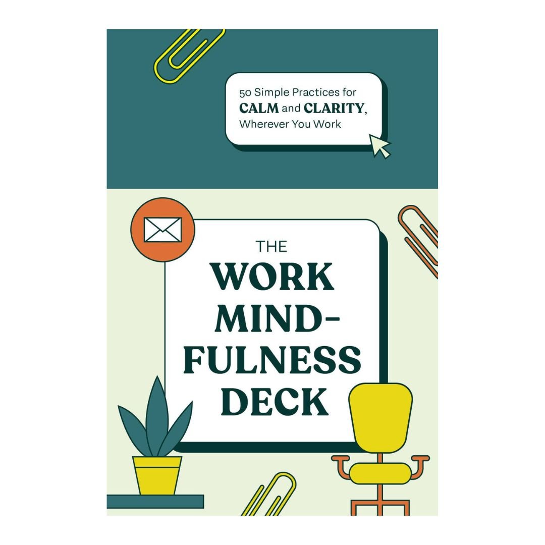 The Work Mindfulness Deck: 50 Simple Practices for Calm and Clarity, Wherever You Work - The Kindness Cause
