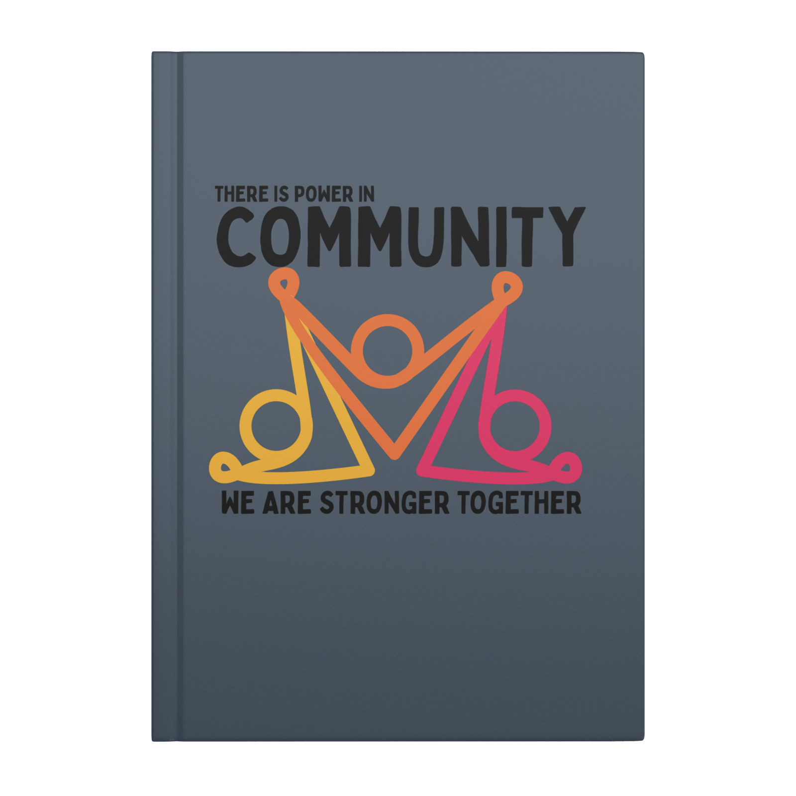 There Is Power In Community Hardcover Notebook - The Kindness Cause