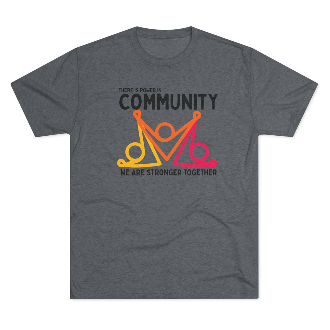 There is Power In Community Unisex Tri - Blend Crew Tee - The Kindness Cause