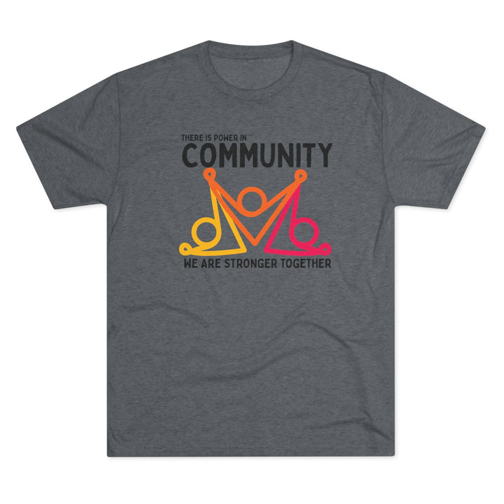 There is Power In Community Unisex Tri - Blend Crew Tee - The Kindness Cause