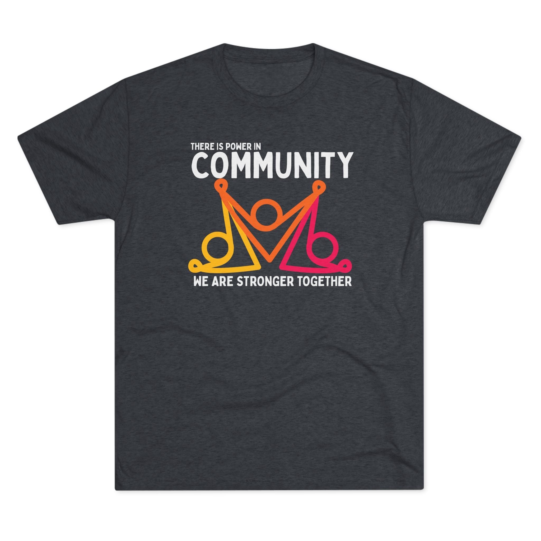 There is Power In Community Unisex Tri - Blend Crew Tee - The Kindness Cause