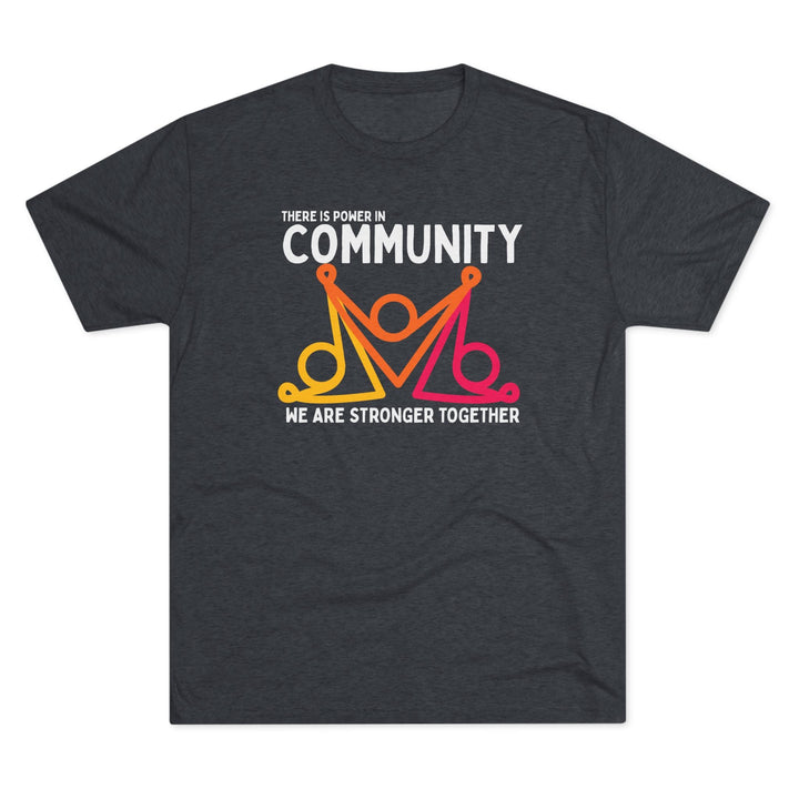There is Power In Community Unisex Tri - Blend Crew Tee - The Kindness Cause
