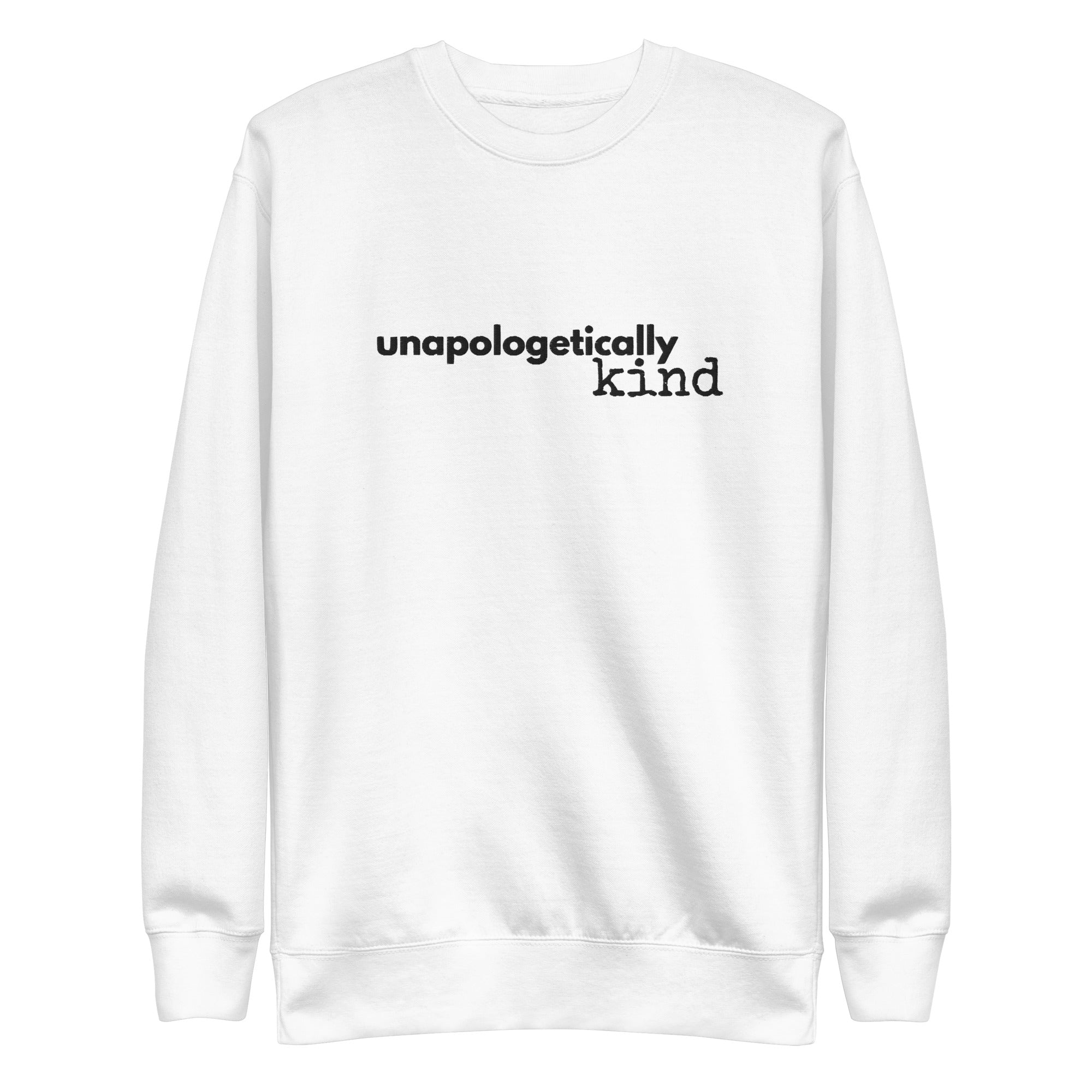 Unapologetically Kind Black Font Unisex Premium Sweatshirt - The Kindness Cause