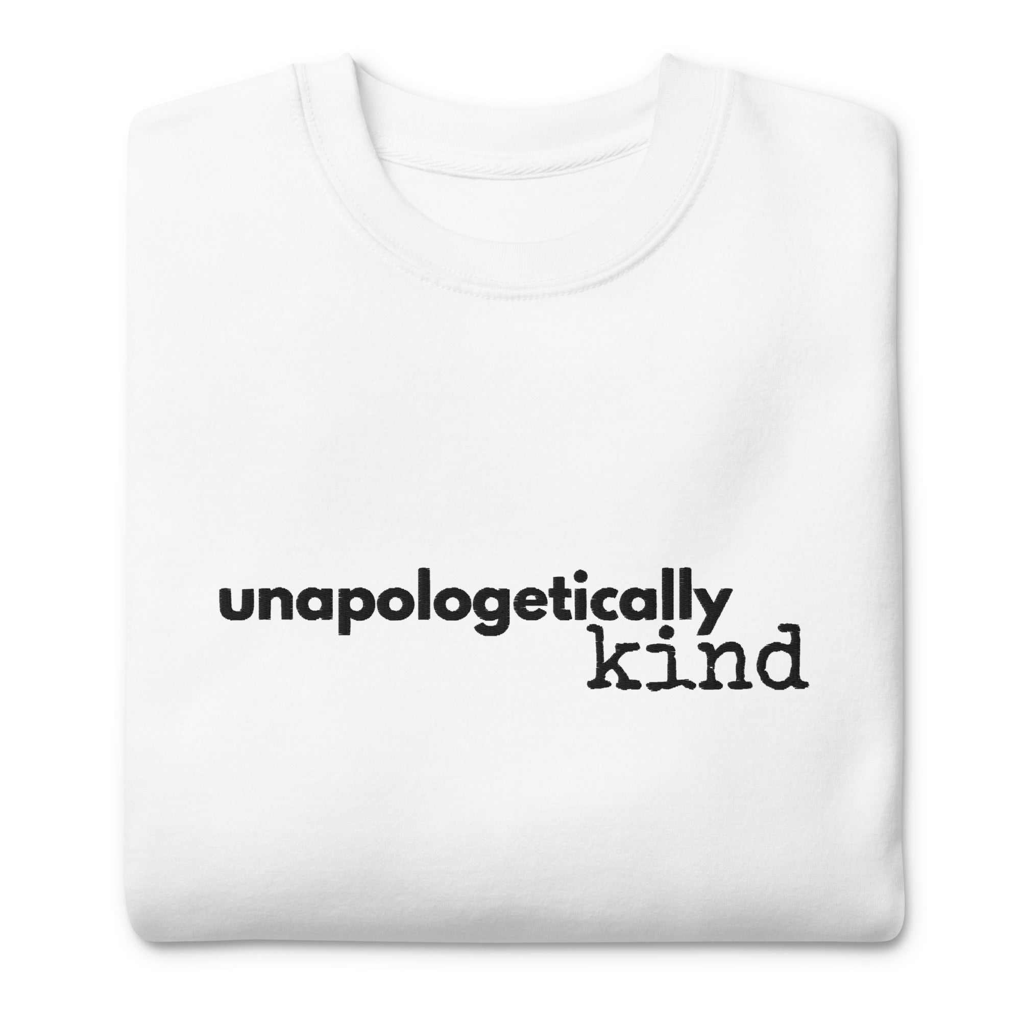 Unapologetically Kind Black Font Unisex Premium Sweatshirt - The Kindness Cause