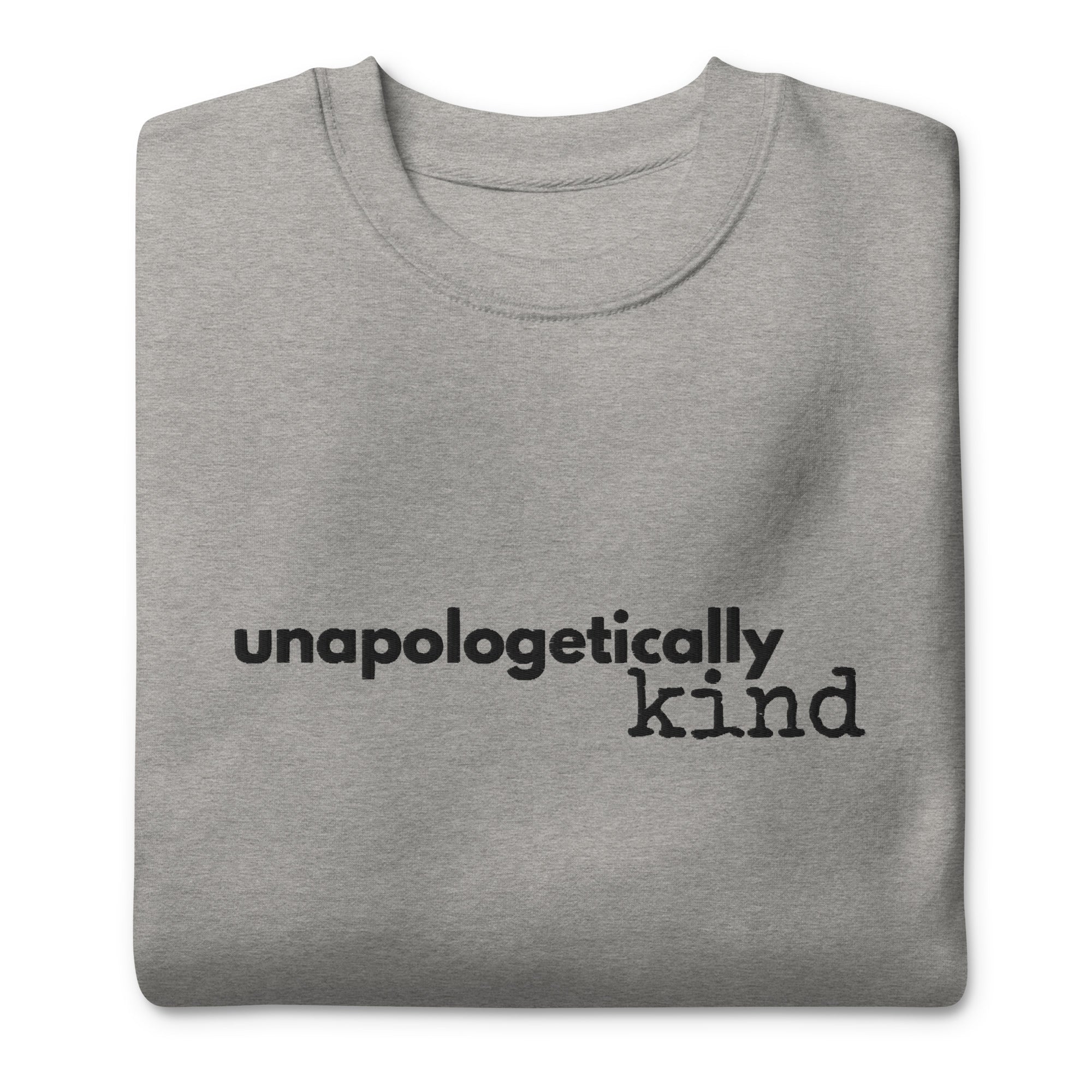 Unapologetically Kind Black Font Unisex Premium Sweatshirt - The Kindness Cause