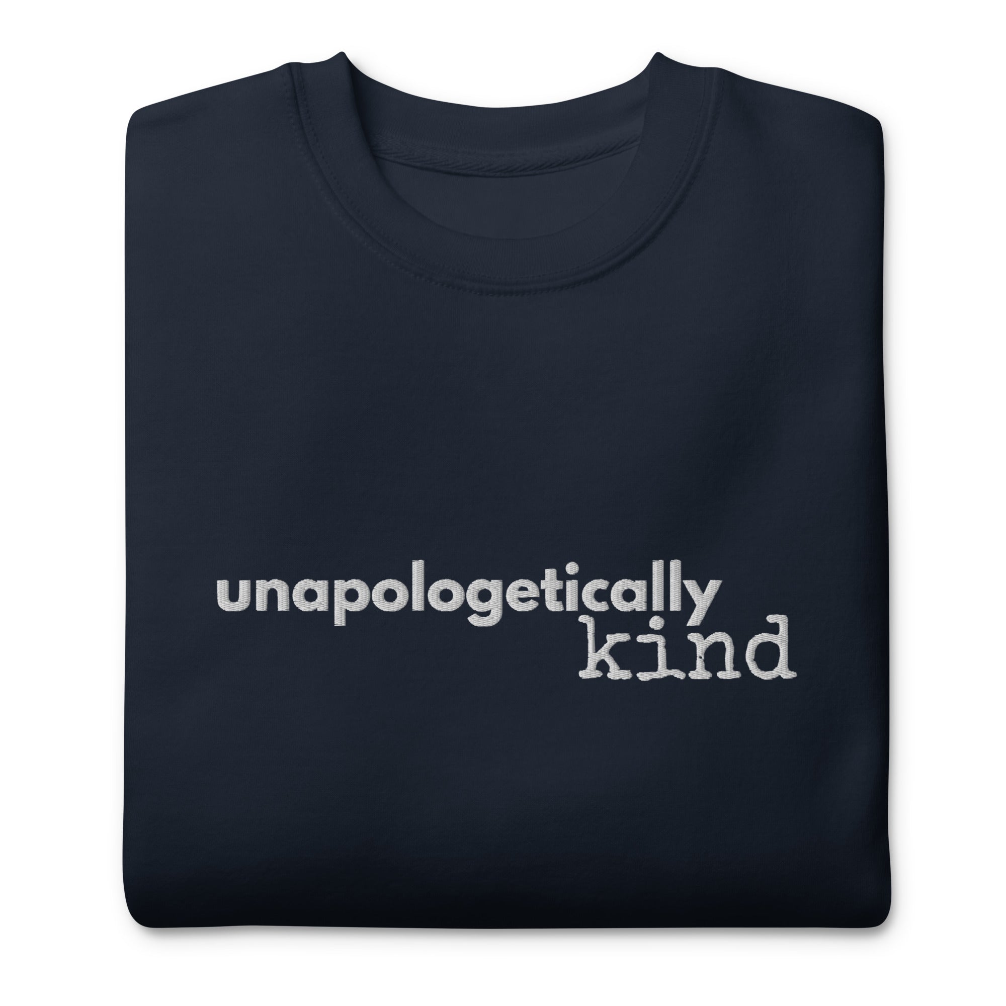 Unapologetically Kind White Font Unisex Premium Sweatshirt - The Kindness Cause