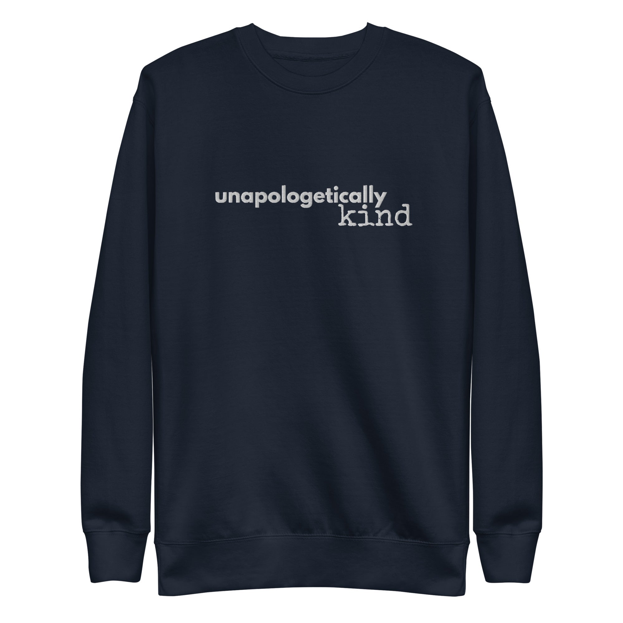 Unapologetically Kind White Font Unisex Premium Sweatshirt - The Kindness Cause