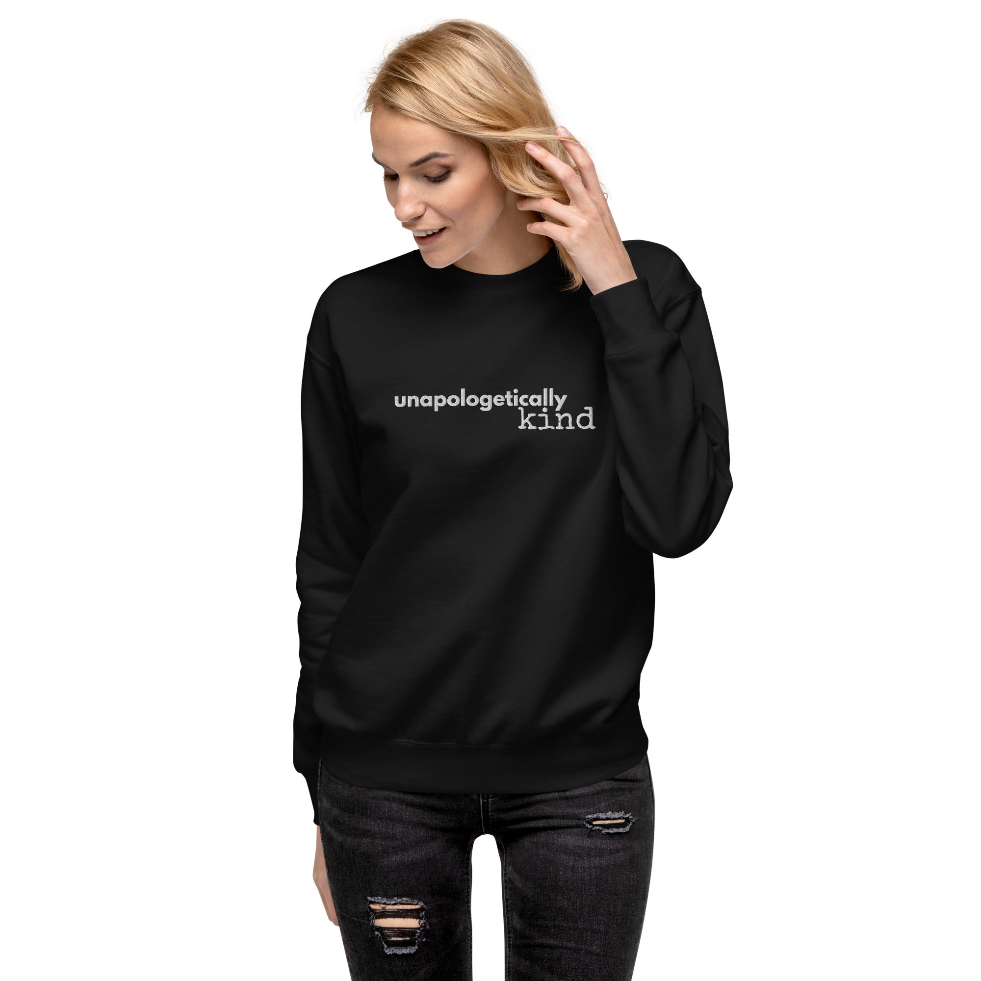 Unapologetically Kind White Font Unisex Premium Sweatshirt - The Kindness Cause