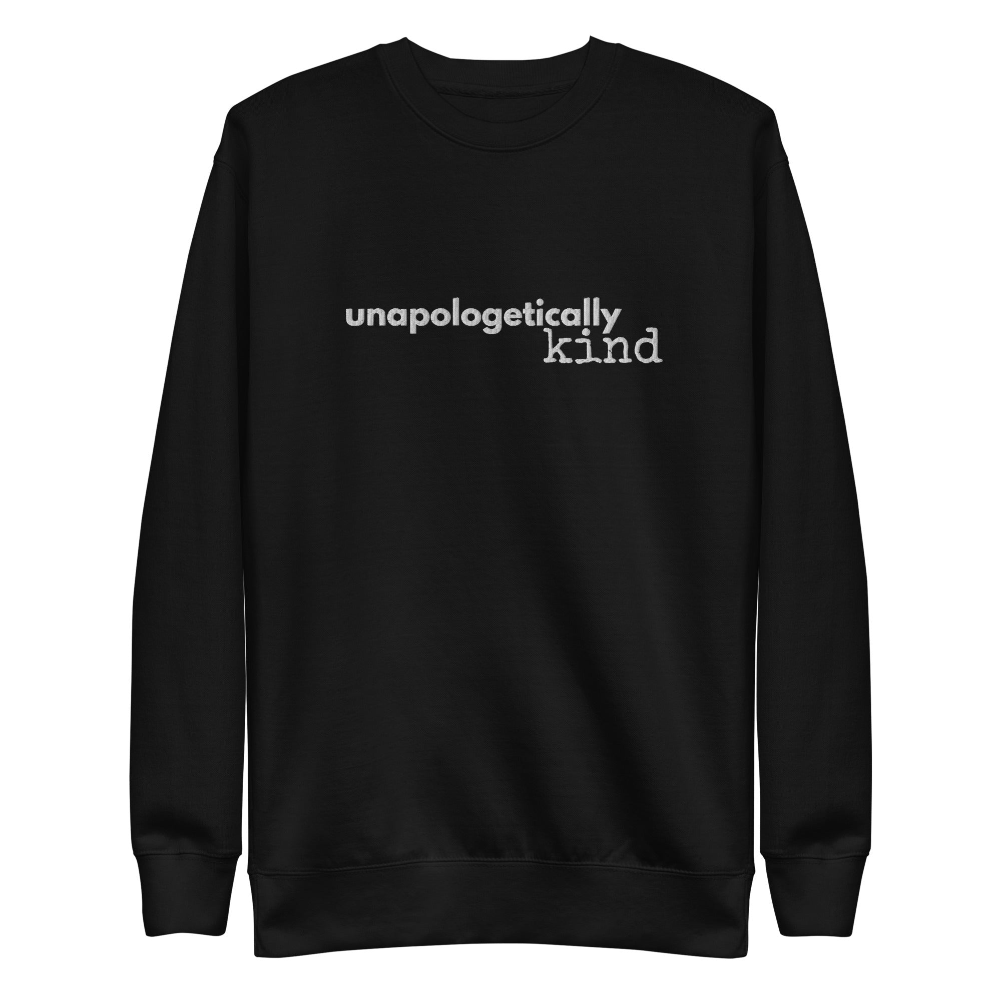 Unapologetically Kind White Font Unisex Premium Sweatshirt - The Kindness Cause