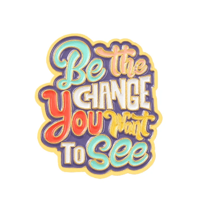 Be The Change You Wish To See Enamel Pin - The Kindness Cause