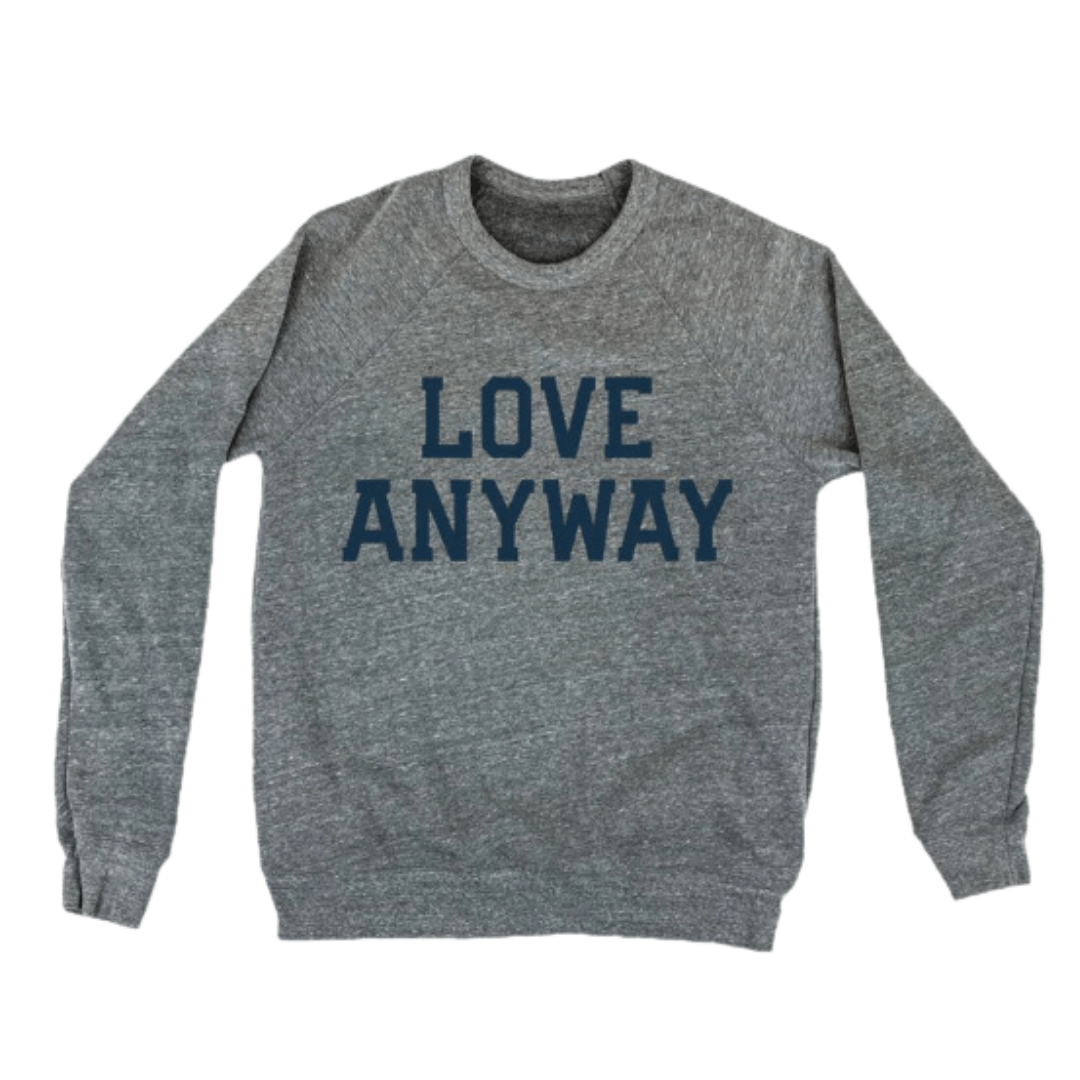 Love Anyway Unisex Sweatshirt By Preemptive Love - The Kindness Cause