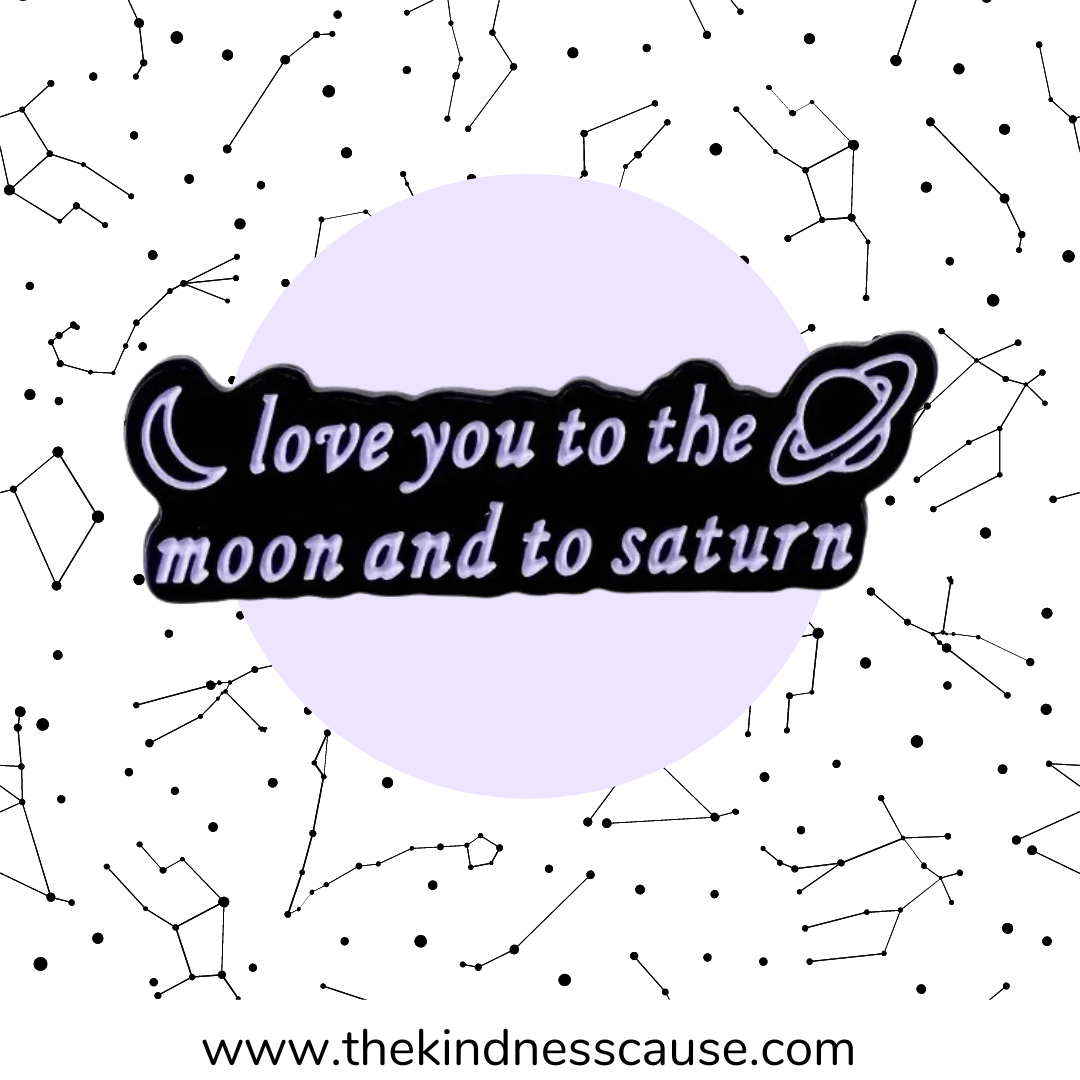 Love You To The Moon & To Saturn Enamel Pin - The Kindness Cause