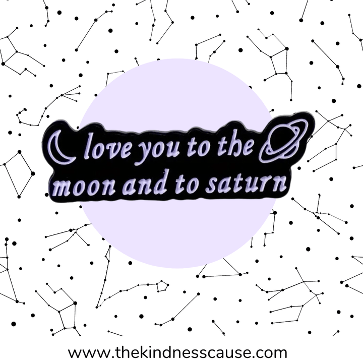 Love You To The Moon &amp; To Saturn Enamel Pin - The Kindness Cause
