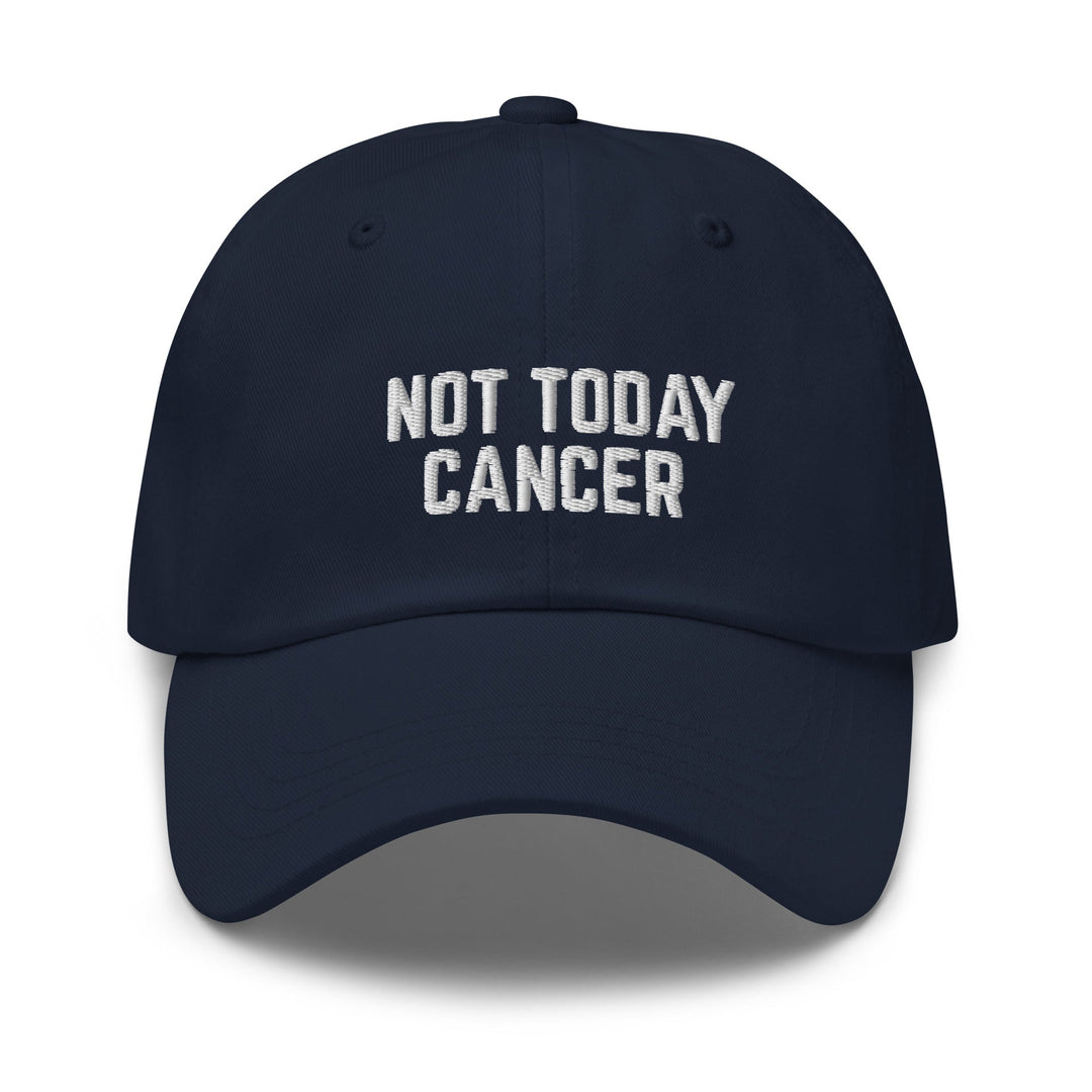Not Today Cancer Embroidered Dad Hat - The Kindness Cause