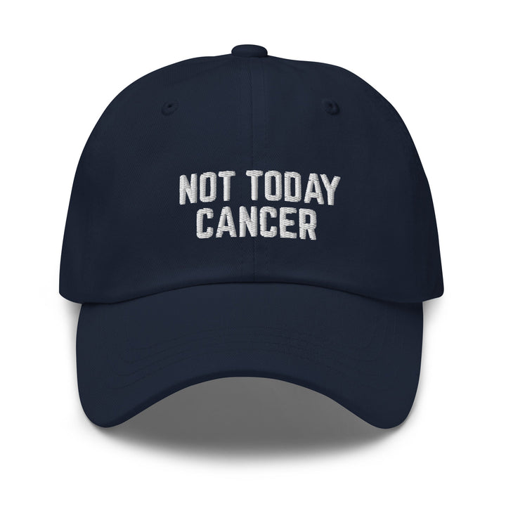 Not Today Cancer Embroidered Dad Hat - The Kindness Cause
