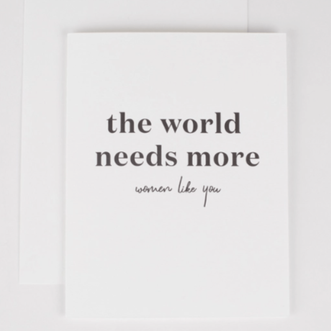 The World Needs More Women Like You Greeting Card - The Kindness Cause