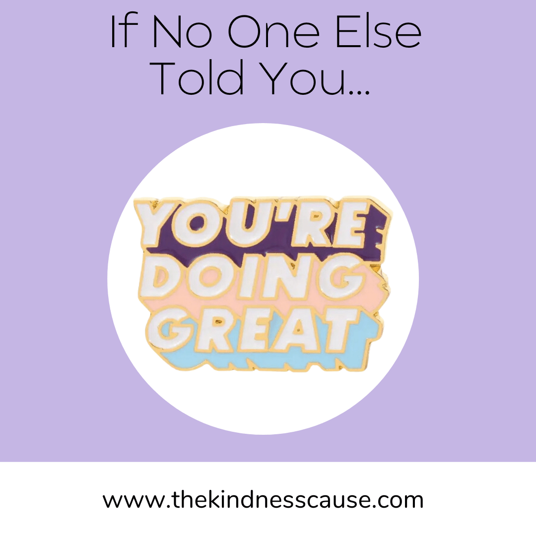You're Doing Great Enamel Pin - The Kindness Cause